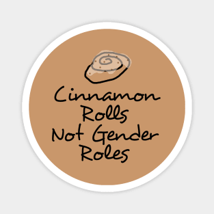 Cinnamon Rolls not Gender Roles Magnet